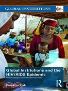 Global Institutions and the HIV/AIDS Epidemic ─ Responding to an International Crisis