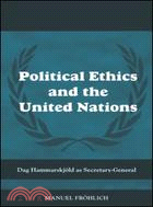 Political Ethics and the United Nations: Dag Hammarskjold as Secretary-General