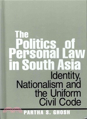 The Politics of Personal Law in South Asia ― Identity, Nationalism and the Uniform Civil Code