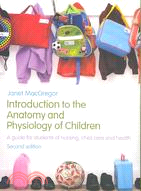 Introduction to the Anatomy and Physiology of Children ─ A Guide for Students of Nursing, Child Care and Health