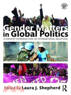 Gender Matters In Global Politics: A Feminist Introduction to International Relations