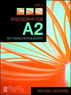 Philosophy for A2: Unit 3: Key Themes in Philosophy