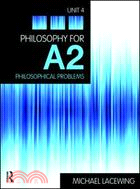Philosophy for A2: Unit 4: Philosophical Problems