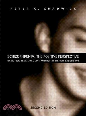 Schizophrenia ─ The Positive Perspective: Explorations at the Outer Reaches of Human Experience