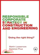 Responsible Corporate Strategy in Construction and Engineering: 'Doing the Right Thing?'