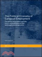 The Political Economy Of European Employment: European Integration and the Transnationalization of the (Un)employment Question