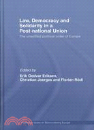 Law, Democracy and Solidarity in a Post-national Union: The Unsettled Political Order of Europe