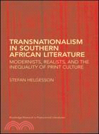Transnationalism in Southern African Literature: Modernists, Realists, and the Inequality of Print Culture