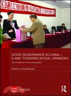 Good Governance in China - A Way Towards Social Harmony ─ Case Studies by Chinas Rising Leaders