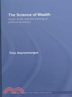 The Science of Wealth: Adam Smith and the Framing of Political Economy