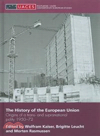 The History of the European Union―Origins of a Trans- and Supranational Polity 1950-72