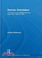 German Orientalism: The Study of the Middle East and Islam from 1800 to 1945