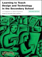 Learning to Teach Design and Technology in the Secondary School: A Companion to School Experience