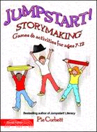 Jumpstart! Storymaking: Games and Activities for Ages 7-12