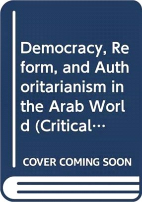 Democracy, Reform and Authoritarianism in the Arab World