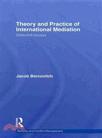 Theory and Practice of International Mediation; Selected Essays: Selected Essays