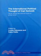 The International Political Thought of Carl Schmitt: Terror, Liberal War and the Crisis of Global Order