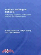 Action Learning in Schools: Reframing Teachers' Professional Learning and Development