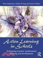 Action Learning in Schools ─ Reframing Teachers' Professional Learning and Development
