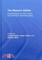 The Masters Athlete: Understanding the Role of Sport and Exercise in Optimizing Aging