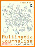 Multimedia Journalism: A Practical Guide