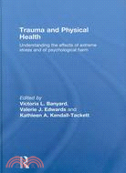 Trauma and Physical Health: Understanding the Effects of Extreme Stress and of Psychological Harm