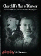 Churchill's Man of Mystery ─ Desmond Morton and the World of Intelligence