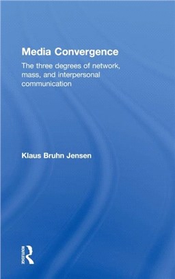 Media Convergence: The Three Degrees of Network, Mass, and Interpersonal Communication