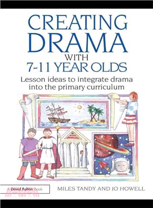 Creative Drama With 7-11 Year Olds ─ Lesson Ideas to Integrate Drama into the Primary Curriculum