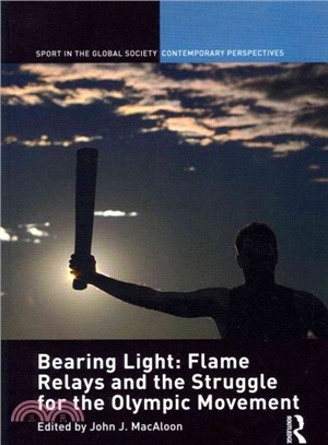 Bearing Light ─ Flame Relays and the Struggle for the Olympic Movement