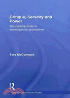 Critique, Security and Power: The Political Limits To Emancipatory Approaches