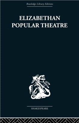Elizabethan Popular Theatre: Plays in Performance