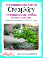 Supporting Childrens Creativity Through Music, Dance, Drama and Art ─ Creative Conversations in the Early Years