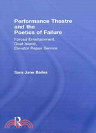 Performance Theatre and the Poetics of Failure: Forced Entertainment, Goat Island, Elevator Repair Service