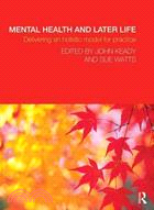 Mental Health and Later Life Delivering an Holistic Model for Practice