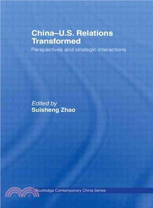 China-U.S. Relations Transformed ─ Perspectives and Strategic Interactions