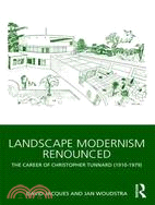 Landscape Modernism Renounced: The Career of Christopher Tunnard (1910-1979)