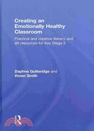 Creating an Emotionally Healthy Classroom: Practical and Creative Literacy and Art Resources For Key Stage 2