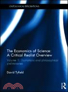 The Economics of Science: A Critical Realist Overview：Volume 1: Illustrations and Philosophical Preliminaries