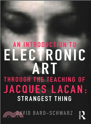 An Introduction to Electronic Art Through the Teaching of Jacques Lacan ─ Strangest Thing
