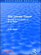 The Lonely Tower (Routledge Revivals)：Studies in the Poetry of W. B. Yeats