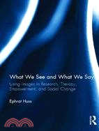 What We See and What We Say ─ Using Images in Research, Therapy, Empowerment, and Social Change