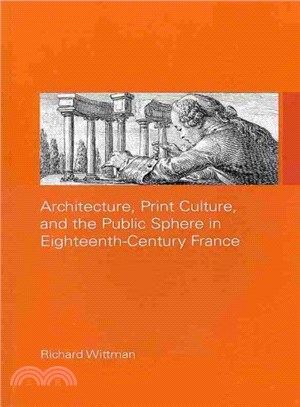Architecture, print culture, and the public sphere in eighteenth-century France /