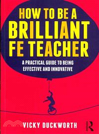 How to Be a Brilliant Fe Teacher ― A Practical Guide to Being Effective and Innovative