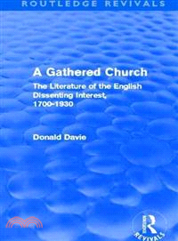 A Gathered Church — The Literature of the English Dissenting Interest, 1700-1930