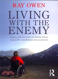 Living With the Enemy ― Coping With the Stress of Chronic Illness Using Cbt, Mindfulness and Acceptance