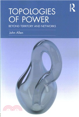 Topologies of Power ─ Beyond Territory and Networks