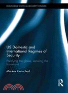 US Domestic and International Regimes of Security—Pacifying the Globe, Securing the Homeland