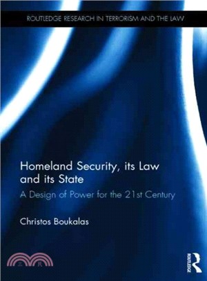 Homeland Security, Its Law and Its State ─ A Design of Power for the 21st Century