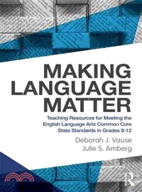 Making Language Matter ─ Teaching Resources for Meeting the English Language Arts Common Core State Standards in Grades 9-12